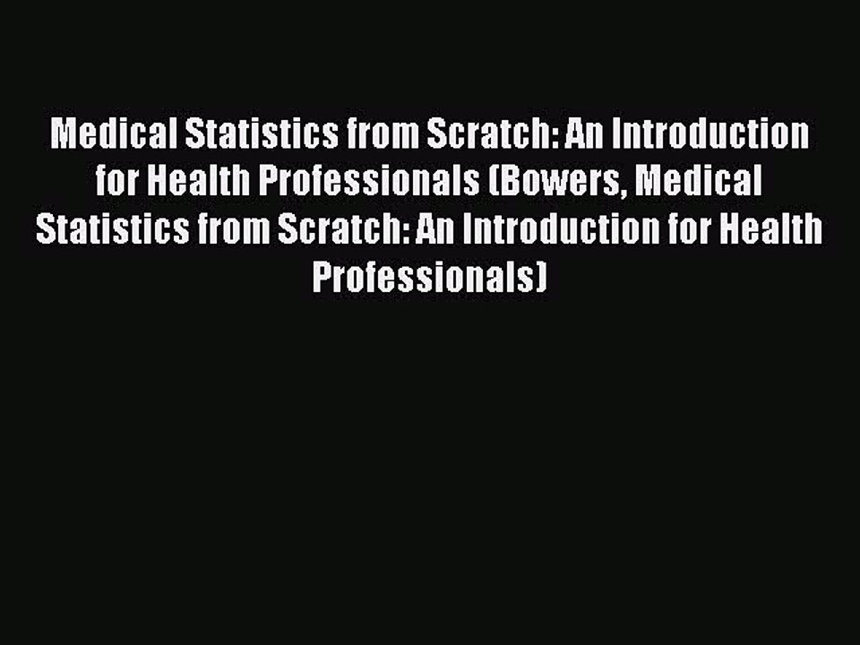 Read Medical Statistics from Scratch: An Introduction for Health Professionals (Bowers Medical