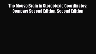 Read The Mouse Brain in Stereotaxic Coordinates: Compact Second Edition Second Edition Ebook