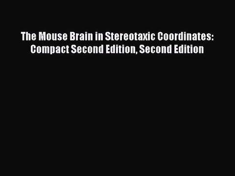 Read The Mouse Brain in Stereotaxic Coordinates: Compact Second Edition Second Edition Ebook