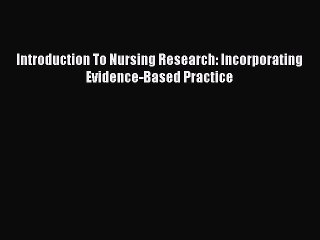 Read Introduction To Nursing Research: Incorporating Evidence-Based Practice PDF Online