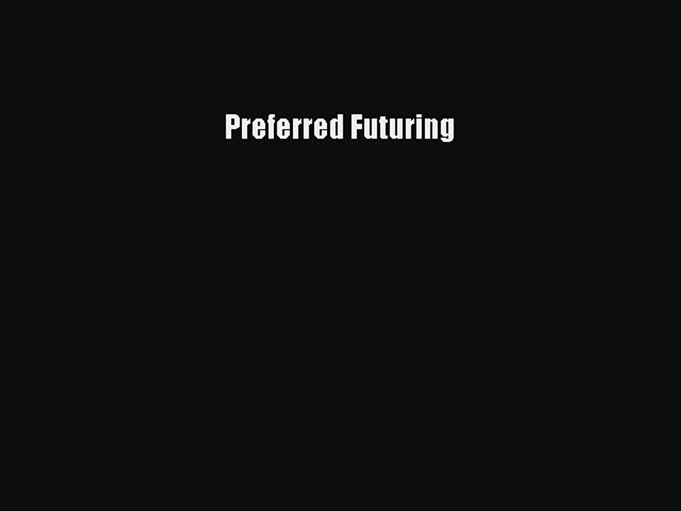 Download Preferred Futuring  Read Online