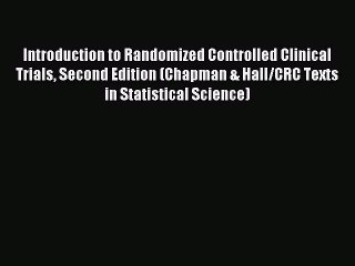 Read Introduction to Randomized Controlled Clinical Trials Second Edition (Chapman & Hall/CRC
