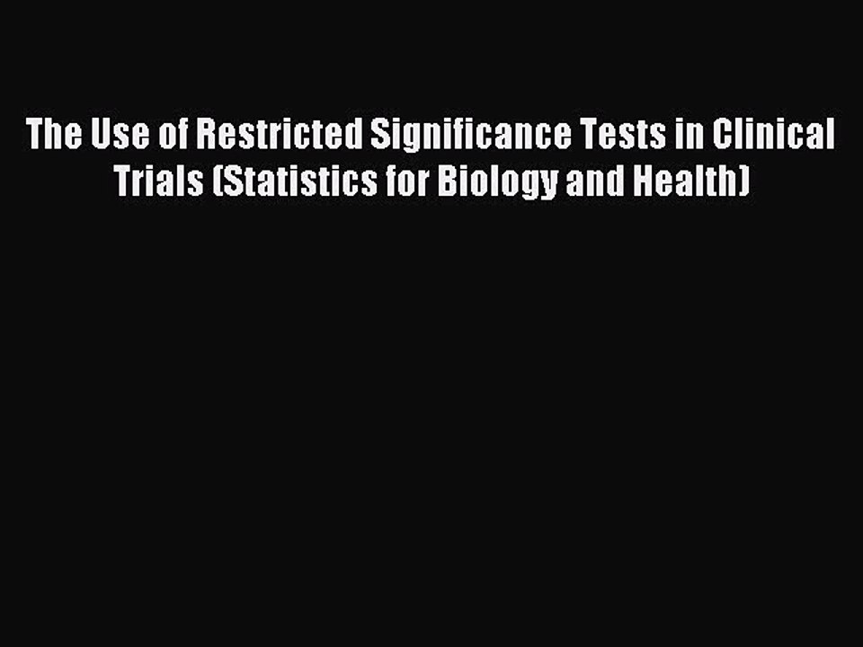 Read The Use of Restricted Significance Tests in Clinical Trials (Statistics for Biology and