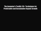 Download The Innovator's Toolkit: 50+ Techniques for Predictable and Sustainable Organic Growth