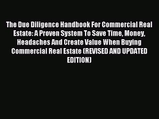 Read The Due Diligence Handbook For Commercial Real Estate: A Proven System To Save Time Money