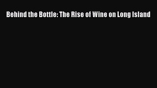 Read Behind the Bottle: The Rise of Wine on Long Island Ebook Free
