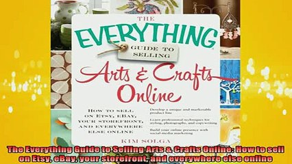 READ book  The Everything Guide to Selling Arts  Crafts Online How to sell on Etsy eBay your Full Free