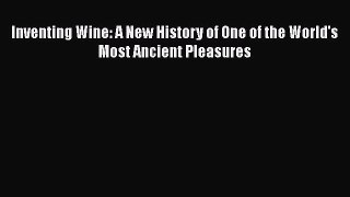Download Inventing Wine: A New History of One of the World's Most Ancient Pleasures Ebook Free