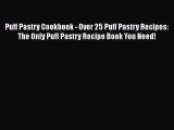 Read Puff Pastry Cookbook - Over 25 Puff Pastry Recipes: The Only Puff Pastry Recipe Book You