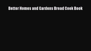 Download Better Homes and Gardens Bread Cook Book Ebook Online