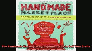 READ book  The Handmade Marketplace 2nd Edition How to Sell Your Crafts Locally Globally and Online Full Free