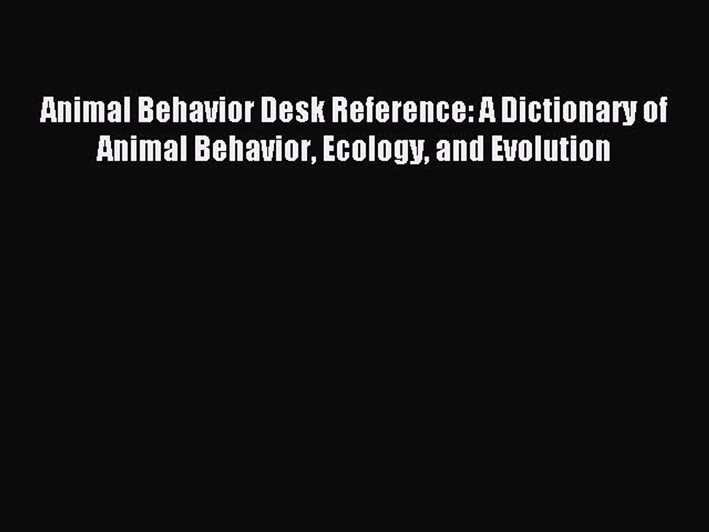 Read Animal Behavior Desk Reference: A Dictionary of Animal Behavior Ecology and Evolution