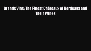 Read Grands Vins: The Finest Châteaux of Bordeaux and Their Wines Ebook Free