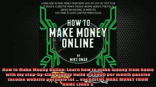 READ book  How to Make Money Online Learn how to make money from home with my stepbystep plan to Full EBook