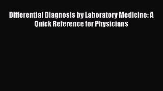 Read Differential Diagnosis by Laboratory Medicine: A Quick Reference for Physicians Ebook