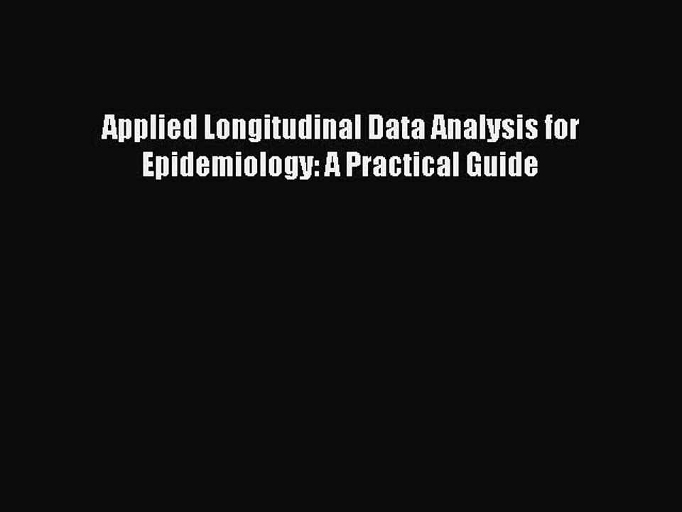 Read Applied Longitudinal Data Analysis for Epidemiology: A Practical Guide Ebook Free