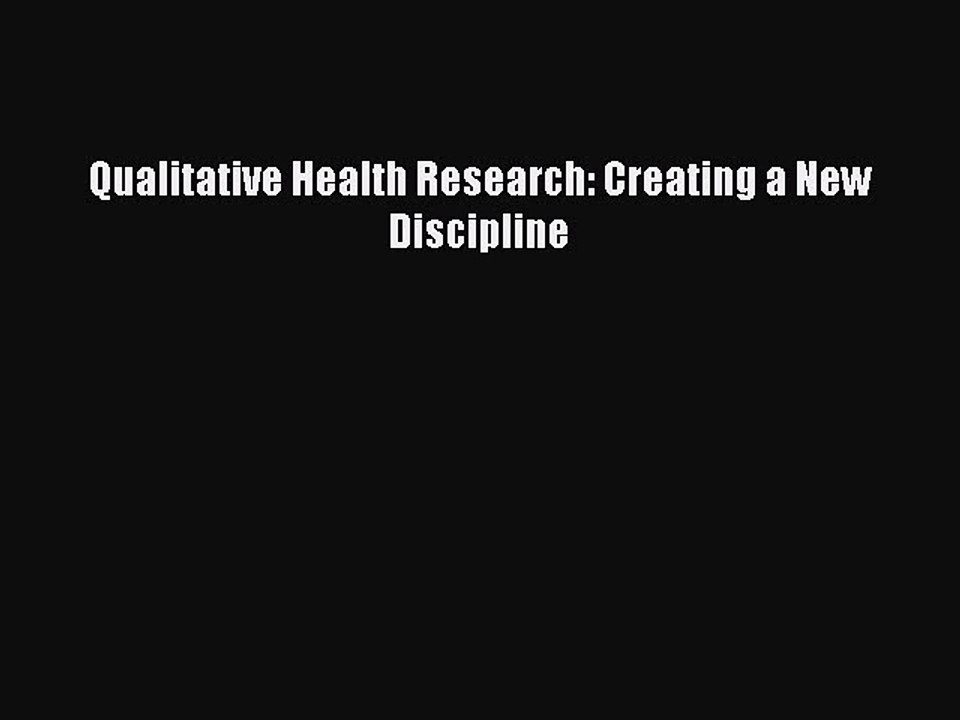 Read Qualitative Health Research: Creating a New Discipline Ebook Free