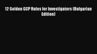 Download 12 Golden GCP Rules for Investigators (Bulgarian Edition) PDF Free