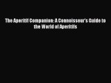Read The Aperitif Companion: A Connoisseur's Guide to the World of Aperitifs PDF Free