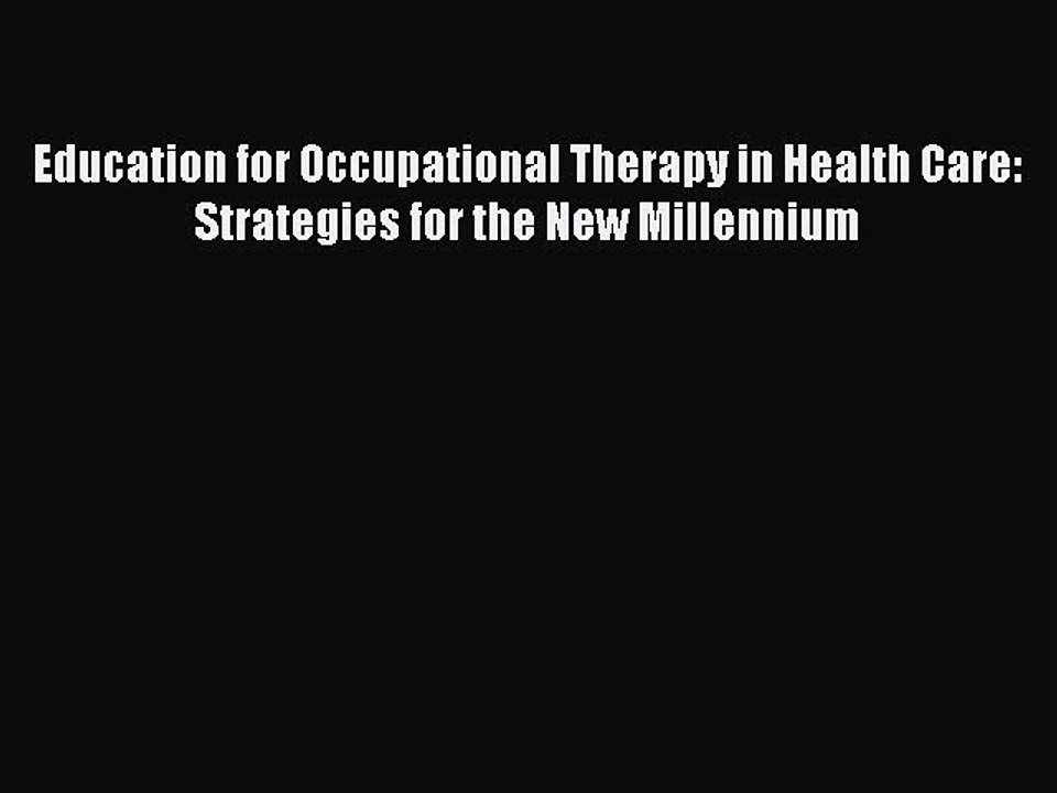 Read Education for Occupational Therapy in Health Care: Strategies for the New Millennium Ebook