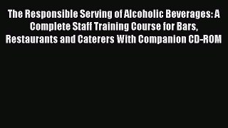 Read The Responsible Serving of Alcoholic Beverages: A Complete Staff Training Course for Bars