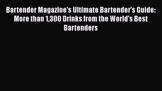 Read Bartender Magazine's Ultimate Bartender's Guide: More than 1300 Drinks from the World's