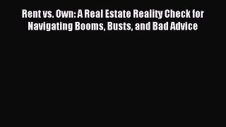 Read Rent vs. Own: A Real Estate Reality Check for Navigating Booms Busts and Bad Advice Ebook