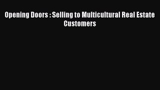 Read Opening Doors : Selling to Multicultural Real Estate Customers Ebook Free