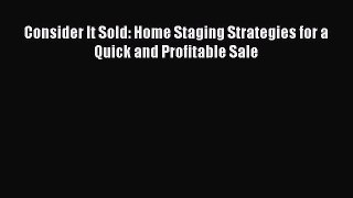 Read Consider It Sold: Home Staging Strategies for a Quick and Profitable Sale Ebook Free