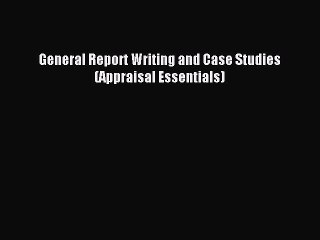 PDF General Report Writing and Case Studies (Appraisal Essentials) Free Books