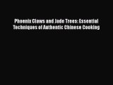 Read Phoenix Claws and Jade Trees: Essential Techniques of Authentic Chinese Cooking PDF Free