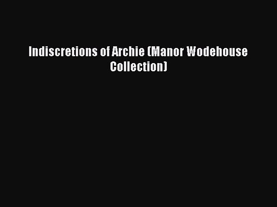 PDF Indiscretions of Archie (Manor Wodehouse Collection)  Read Online