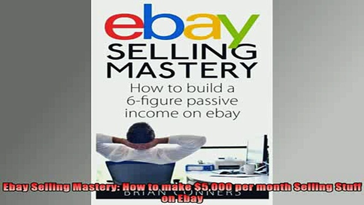READ book  Ebay Selling Mastery How to make 5000 per month Selling Stuff on Ebay Free Online