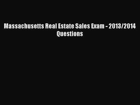Download Massachusetts Real Estate Sales Exam - 2013/2014 Questions Read Online
