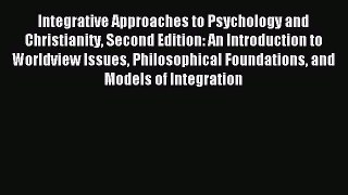 Read Integrative Approaches to Psychology and Christianity Second Edition: An Introduction