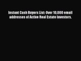 Download Instant Cash Buyers List: Over 10000 email addresses of Active Real Estate Investors.