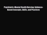 Read Psychiatric-Mental Health Nursing: Evidence-Based Concepts Skills and Practices Ebook