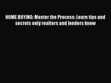 Read HOME BUYING: Master the Process: Learn tips and secrets only realtors and lenders know