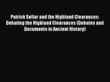 Read Patrick Sellar and the Highland Clearances: Debating the Highland Clearances (Debates
