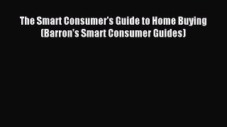 Read The Smart Consumer's Guide to Home Buying (Barron's Smart Consumer Guides) Ebook Free