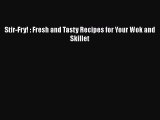 Read Stir-Fry! : Fresh and Tasty Recipes for Your Wok and Skillet Ebook Free