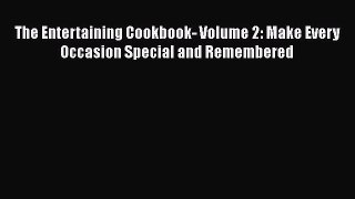 Read The Entertaining Cookbook- Volume 2: Make Every Occasion Special and Remembered Ebook