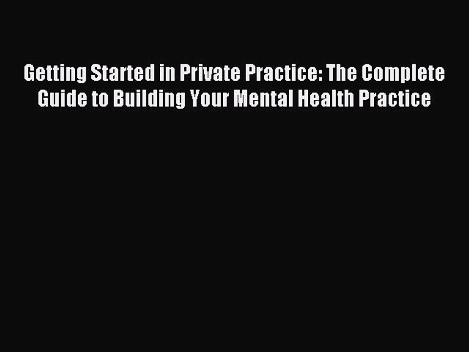 Download Getting Started in Private Practice: The Complete Guide to Building Your Mental Health