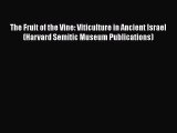 Read The Fruit of the Vine: Viticulture in Ancient Israel (Harvard Semitic Museum Publications)