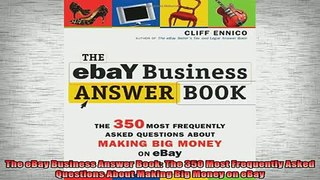 READ book  The eBay Business Answer Book The 350 Most Frequently Asked Questions About Making Big Online Free
