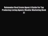 Read Rainmaker Real Estate Agent: A Guide For Top Producing Listing Agents (Realtor Marketing