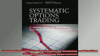 READ book  Systematic Options Trading Evaluating Analyzing and Profiting from Mispriced Option Full Free