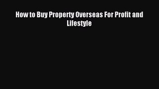Read How to Buy Property Overseas For Profit and Lifestyle Ebook Free
