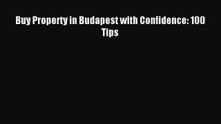 Read Buy Property in Budapest with Confidence: 100 Tips PDF Free