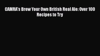 Download CAMRA's Brew Your Own British Real Ale: Over 100 Recipes to Try PDF Online